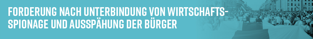 Forderung nach Unterbindung von Wirtschaftsspionage und Ausspähung der Bürger